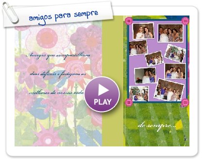 Click to play this Smilebox photo album: amigos para sempre